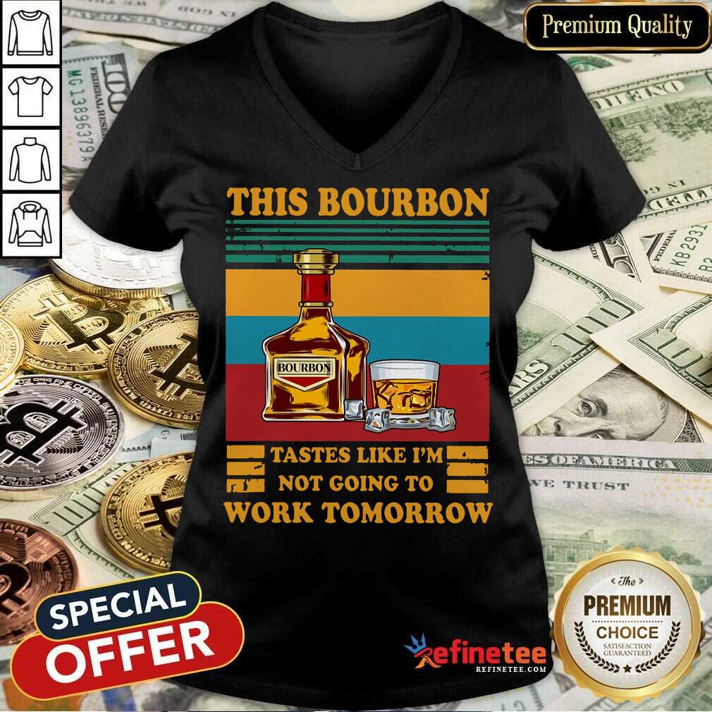 Funny This Bourbon Tastes Like I’m Not Going To Work Tomorrow Shirt