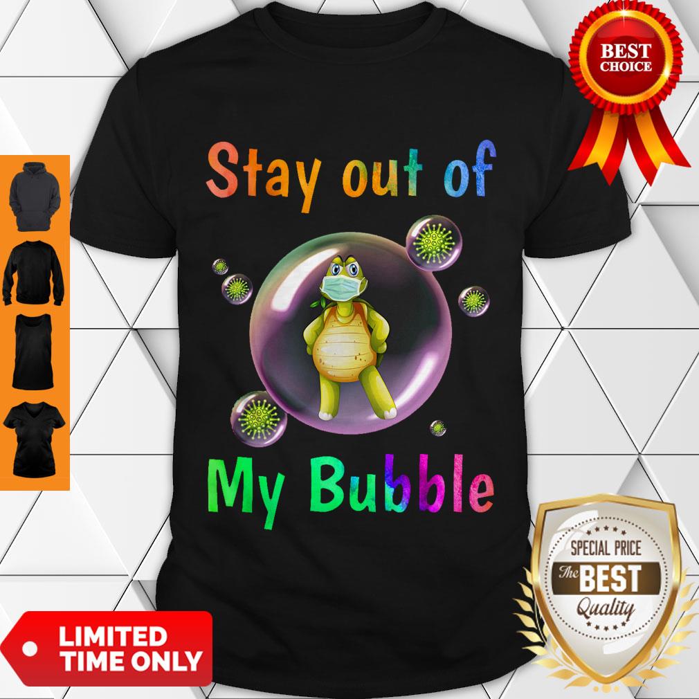 Funny Turtle Stay Out Of My Bubble Shirt