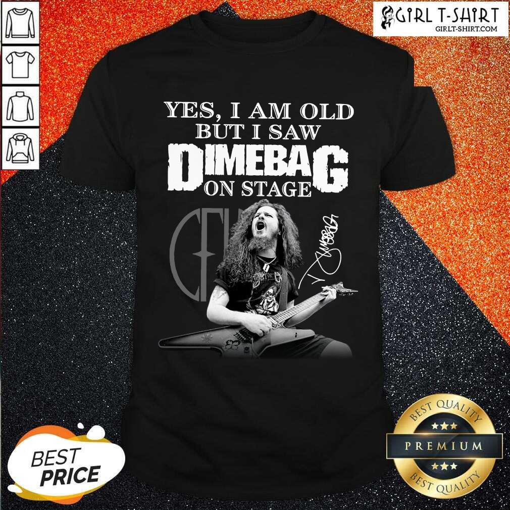 Funny Yes I Am Old But I Saw Dimebag On Stage 2021 Signature Shirt