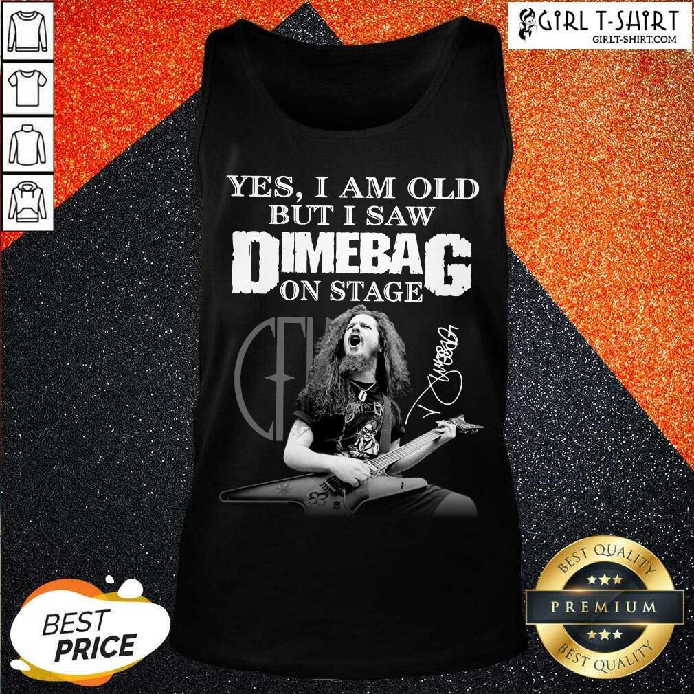 Funny Yes I Am Old But I Saw Dimebag On Stage 2021 Signature Shirt
