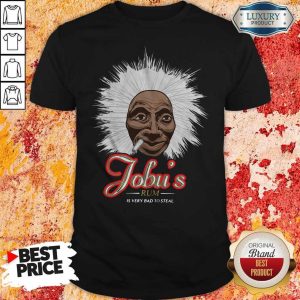 Nice Jobu’s Rum Is Very Bad To Steal Shirt
