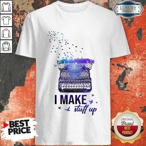 Good I Dream I Can Writer I Make Stuff Up Shirt
