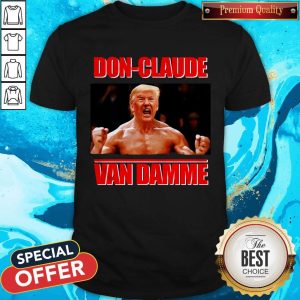 Good Donald Trump DOn-claude Van Damme Shirt