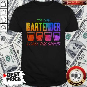 Great I'm The Bartender I Call The Shots Shirt