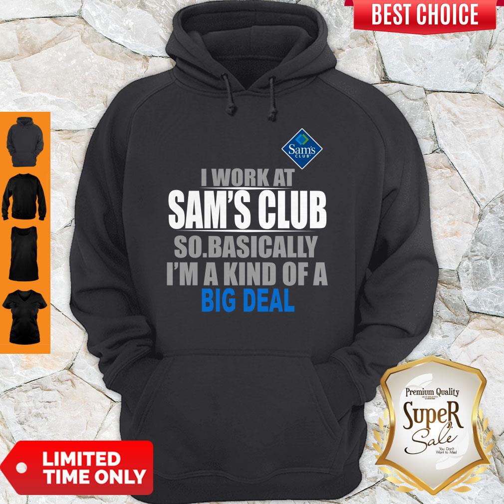 Premium I Work At Sam’s Club So Basically I’m A Kind Of A Big Deal Shirt