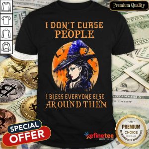 Witch I Don't Curse People I Bless Everyone Else Around Them Shirt