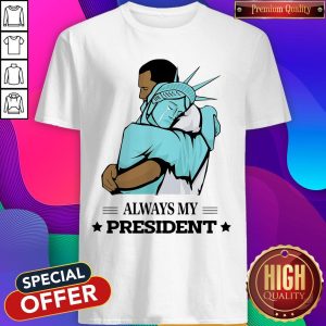 Official Liberty Hug Obama Always My President Shirt