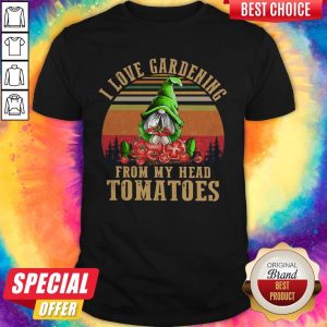 Hot Gnomes I Love Gardening From My Head Tomatoes Vintage Shirt