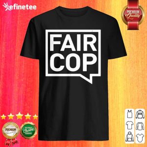 Premium I love Fair Cop Shirt