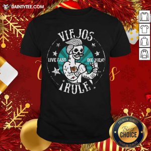 Funny Viejos Live Fast Die Viejo Rule Shirt