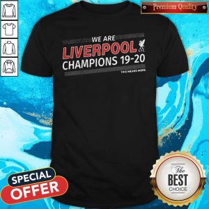 Funny We Are Liverpool Champions 19-20 This Means More Shirt