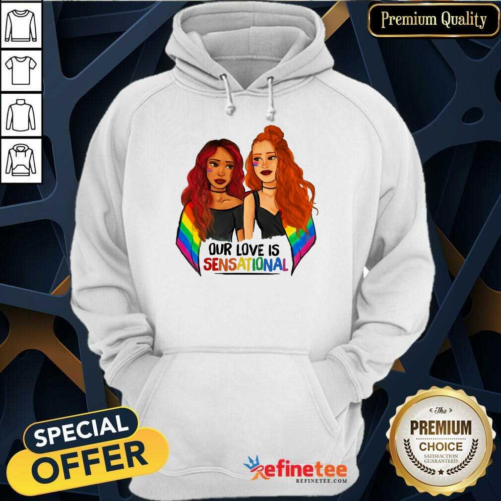 Girl LGBT Our Love Is Sensational Shirt