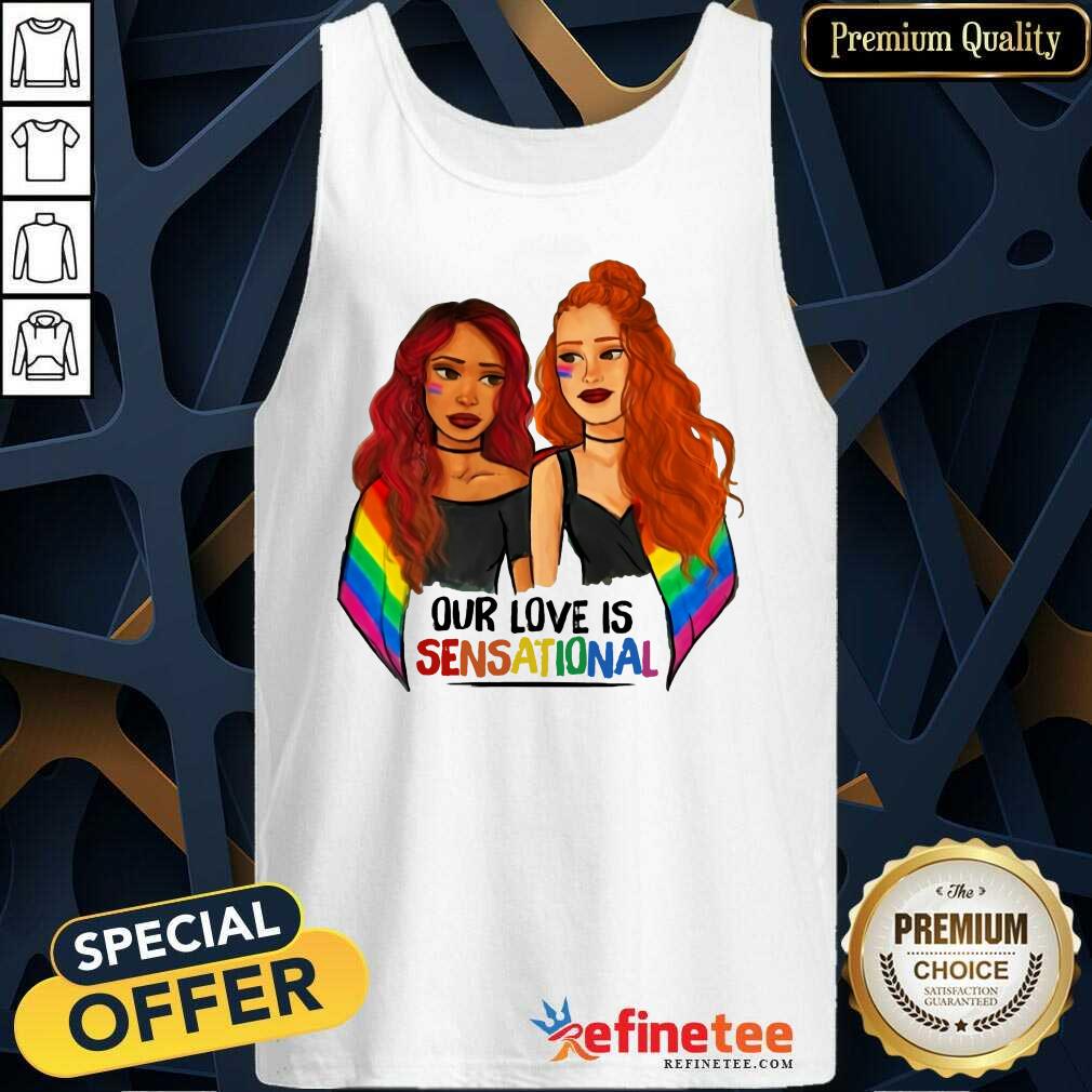 Girl LGBT Our Love Is Sensational Shirt