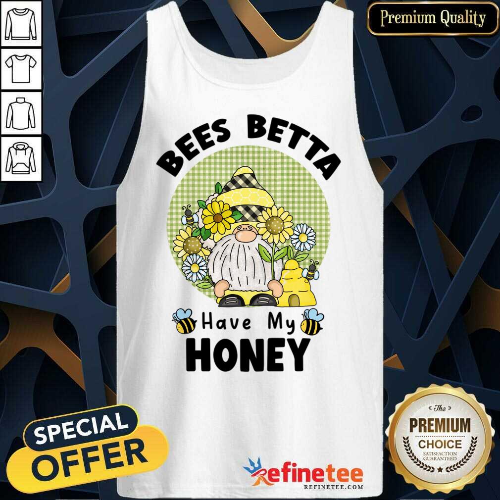 Gnome Bees Better Have My Honey Shirt