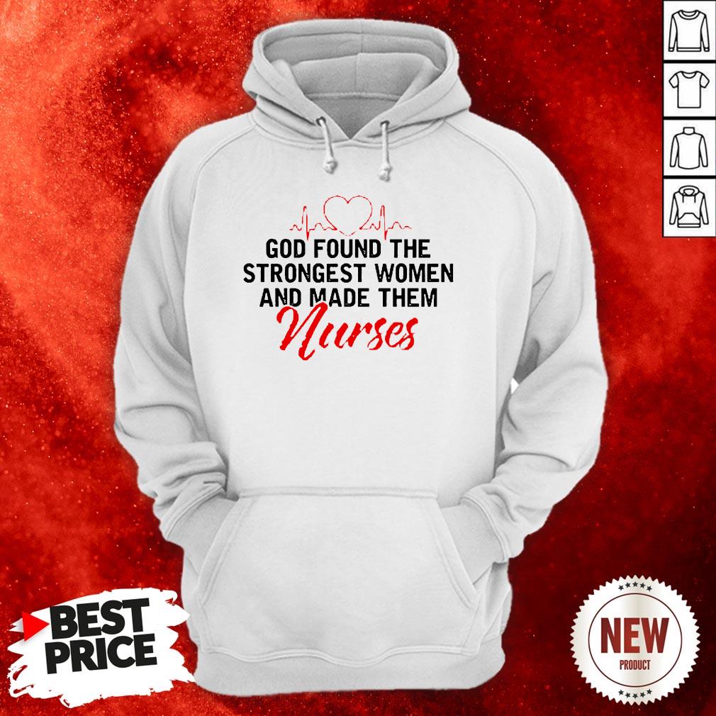 God Found The Strongest Women And Made Them Nurse Shirt
