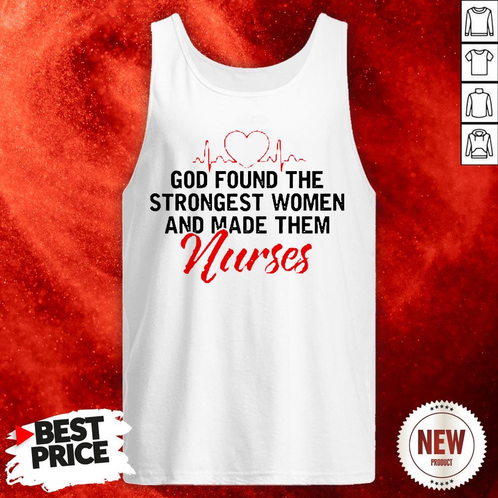 God Found The Strongest Women And Made Them Nurse Shirt