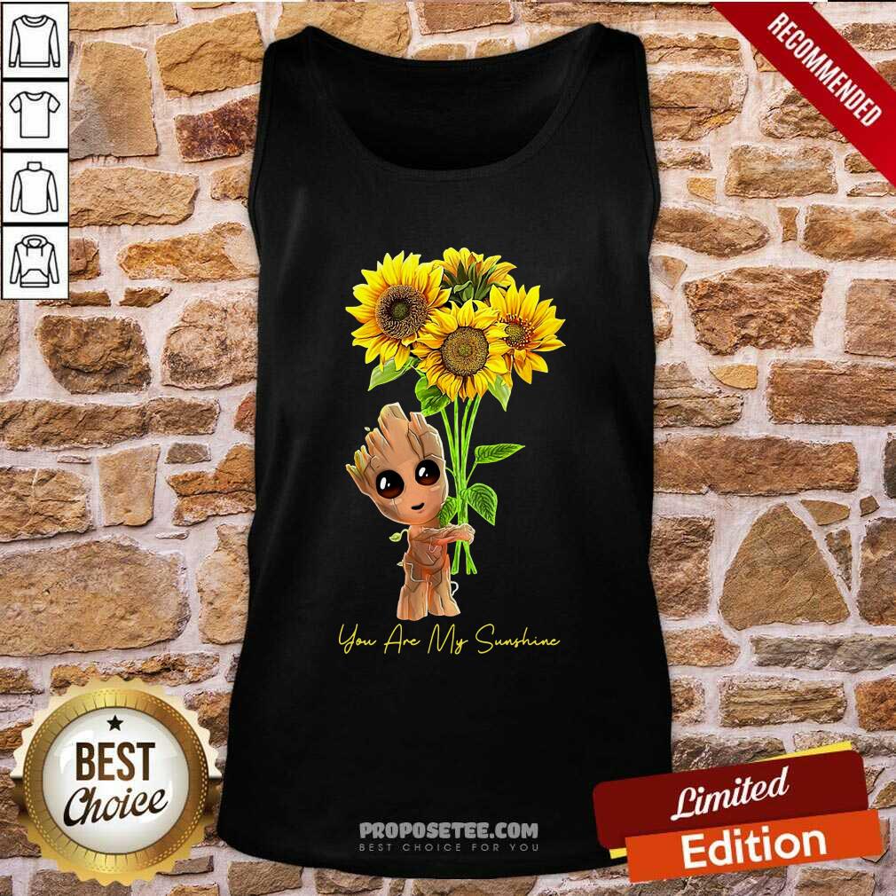 Good Baby Groot Hold Sunflowers You Are My Sunshine Shirt