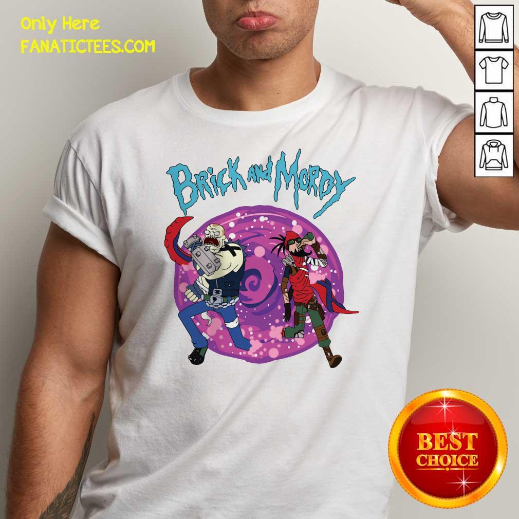 Good Brick And Mordy Borderlands Rick And Morty Shirt