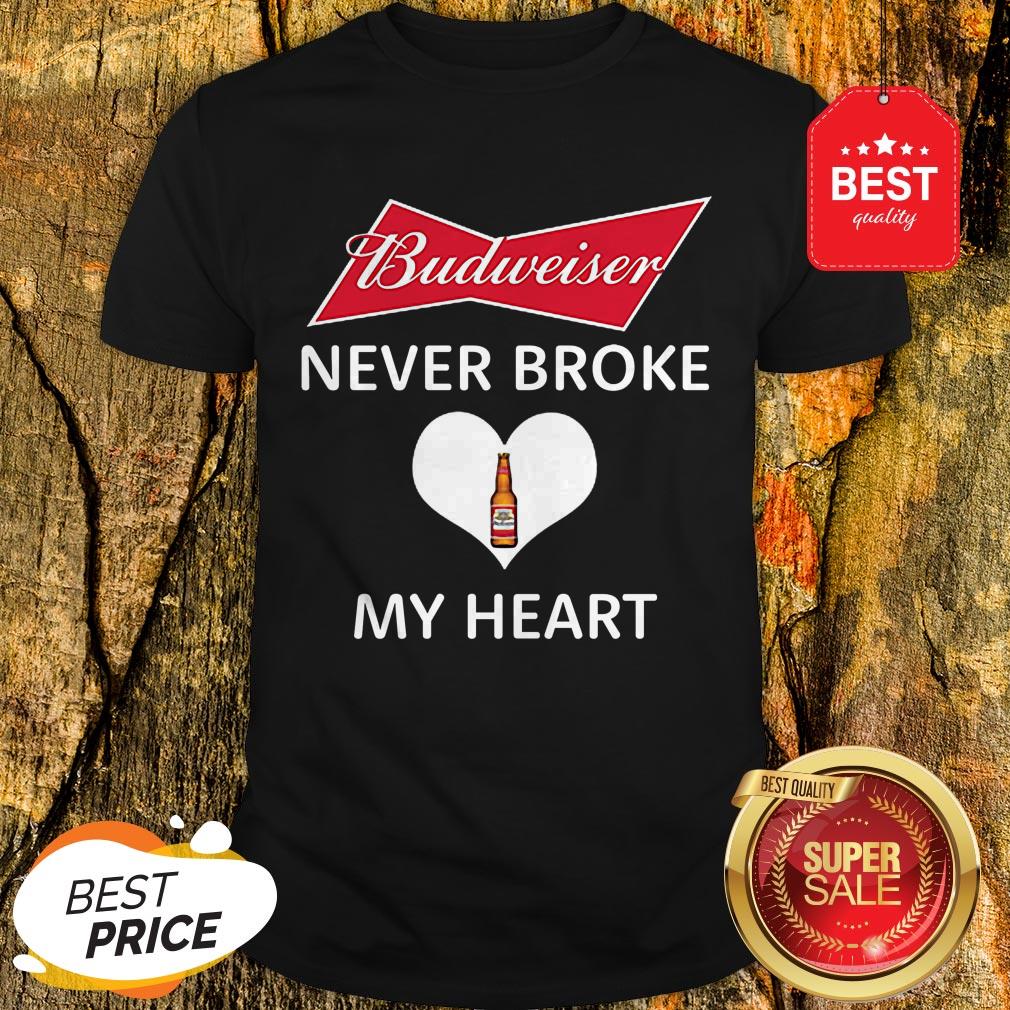 Good Budweiser Never Broke My Heart Shirt