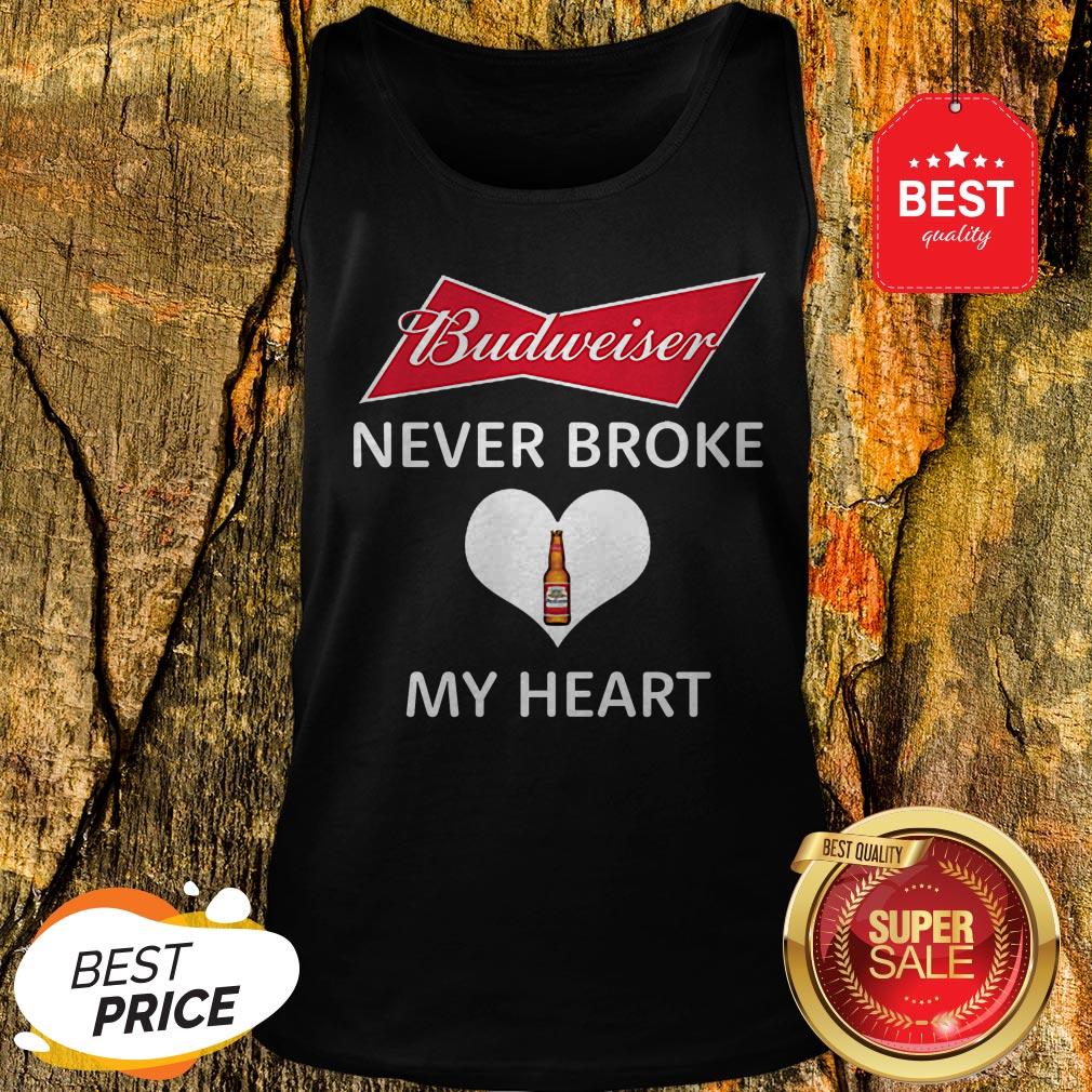 Good Budweiser Never Broke My Heart Shirt