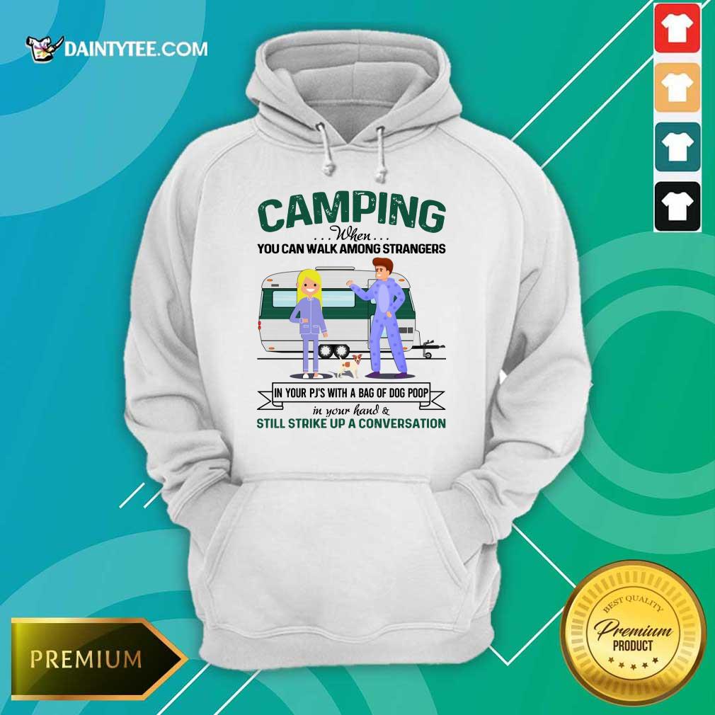 Good Camping When You Can Walk Among Strangers In Pjs Shirt