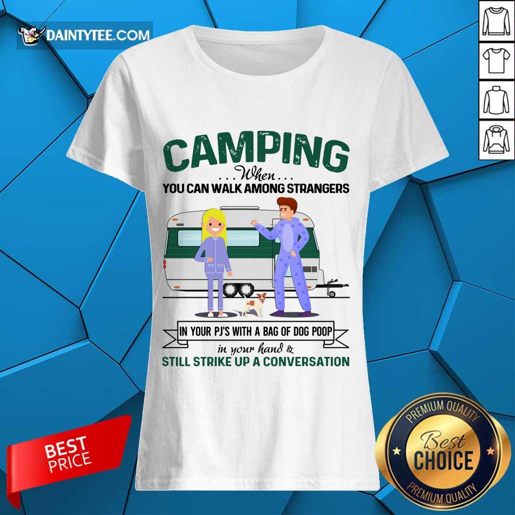 Good Camping When You Can Walk Among Strangers In Pjs Shirt