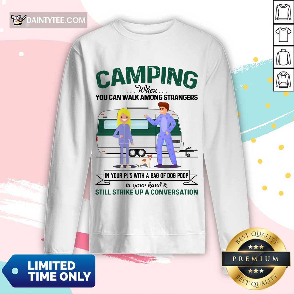 Good Camping When You Can Walk Among Strangers In Pjs Shirt