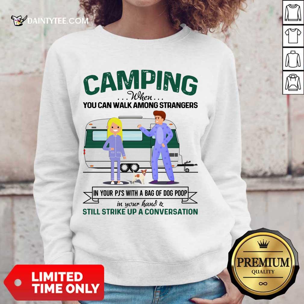 Good Camping When You Can Walk Among Strangers In Pjs Shirt