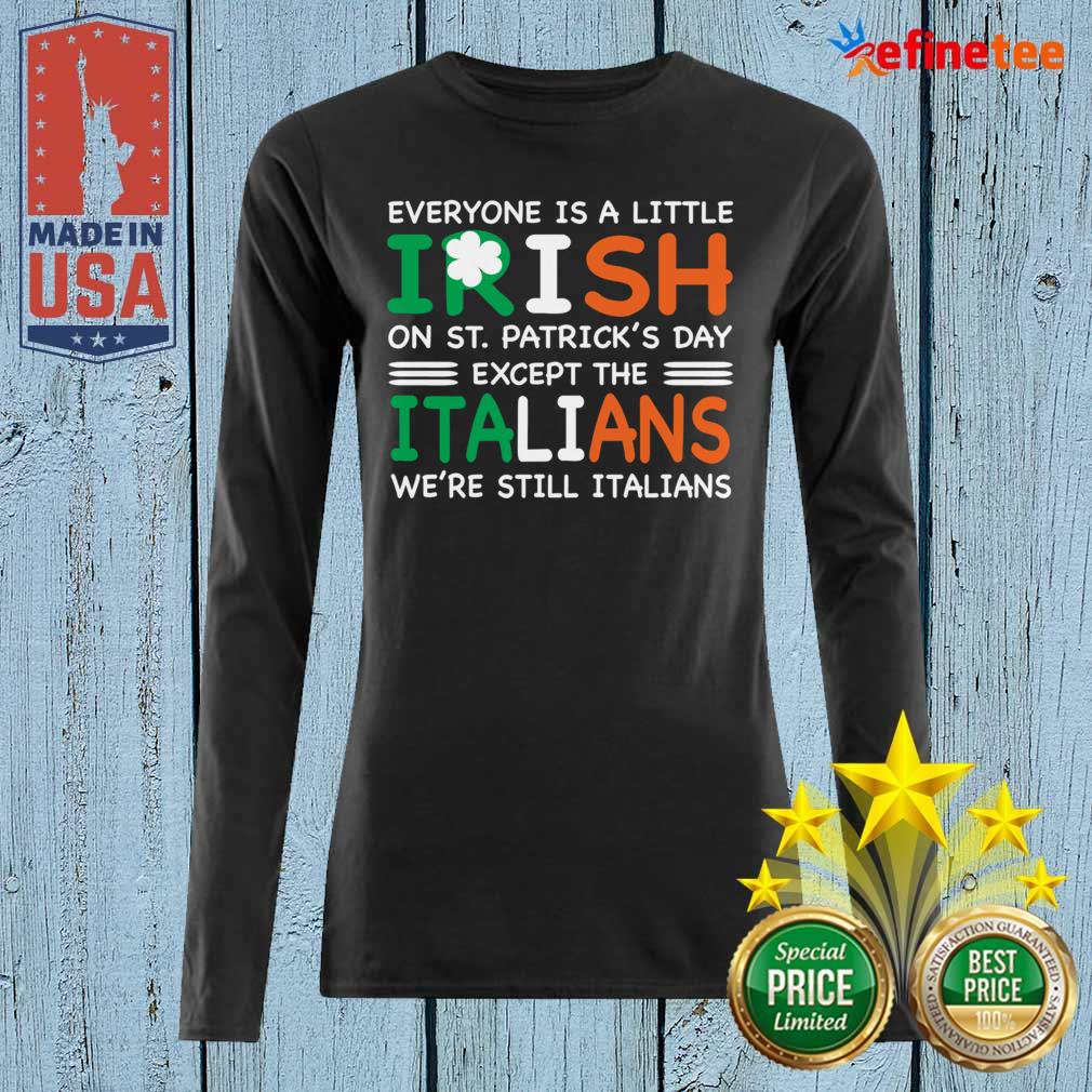 good-everyone-is-a-little-irish-on-st-patricks-day-except-the-italians-were-still-italians-long-sleveed.jpg