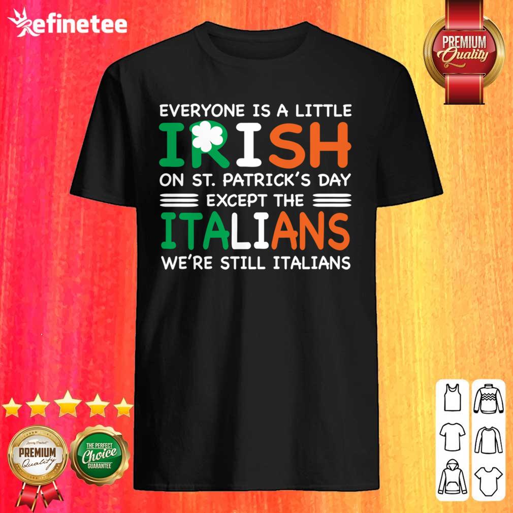 good-everyone-is-a-little-irish-on-st-patricks-day-except-the-italians-were-still-italians-shirt.jpg