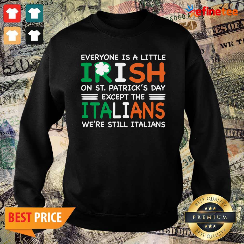 good-everyone-is-a-little-irish-on-st-patricks-day-except-the-italians-were-still-italians-sweater.jpg