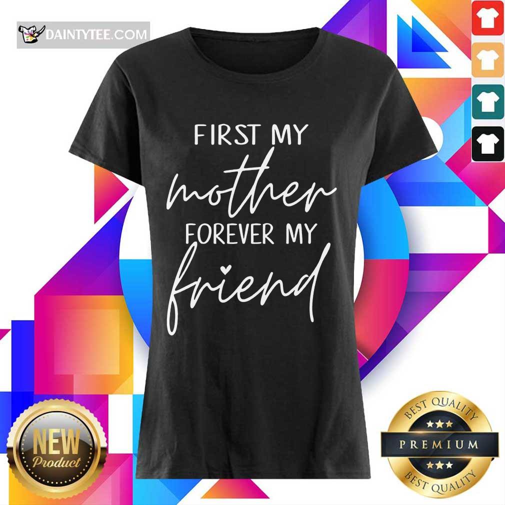 Good First My Mother Forever My Friend Shirt