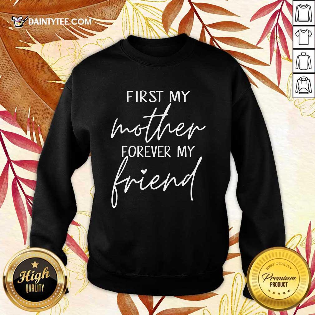 Good First My Mother Forever My Friend Shirt