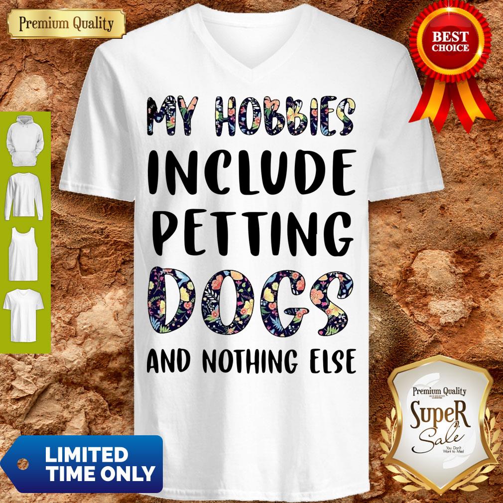 Good Flowers My Hobbies Include Petting Dogs And Nothing Else Shirt