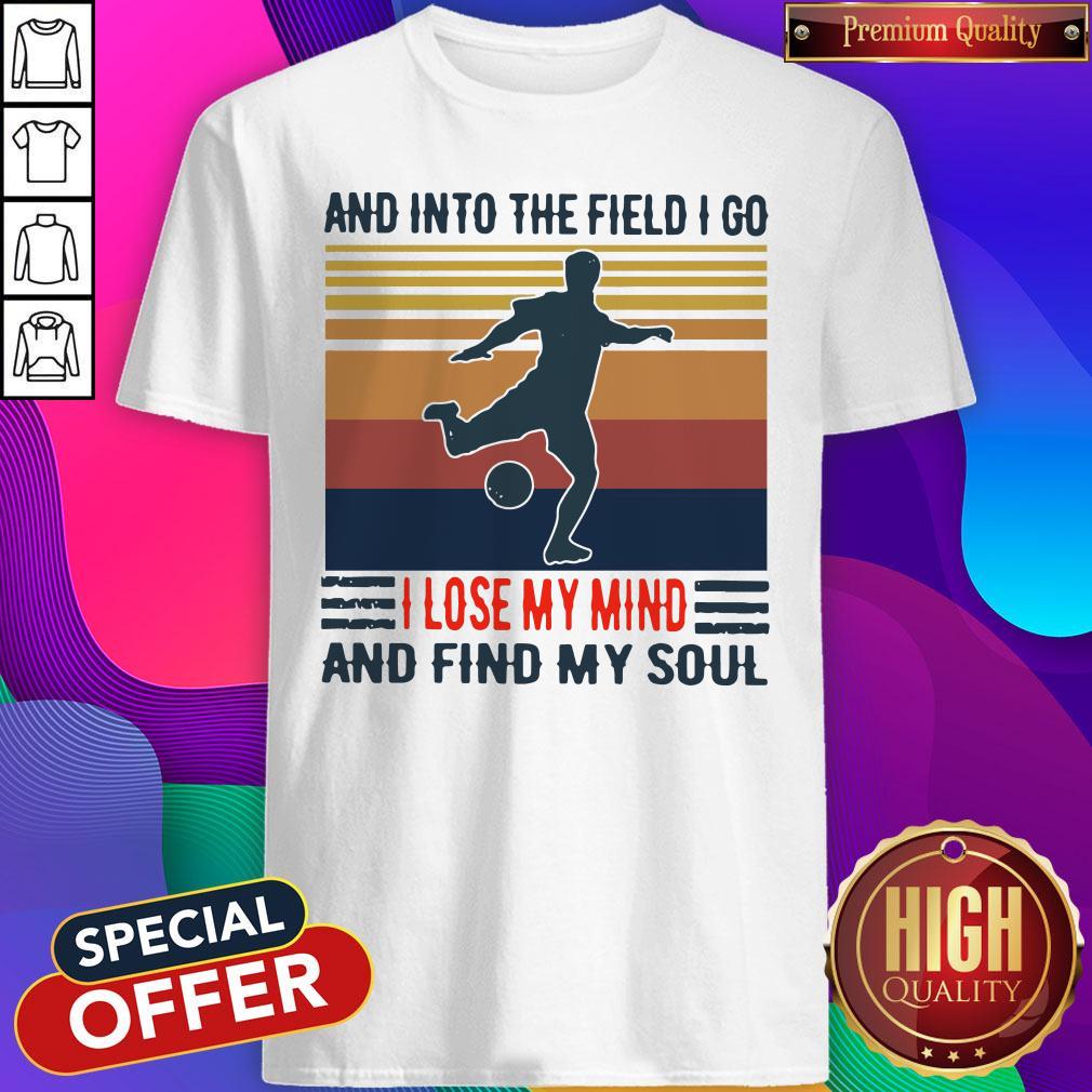good-football-and-into-the-field-i-go-i-lose-my-mind-and-find-my-soul-vintage-shirt.jpg