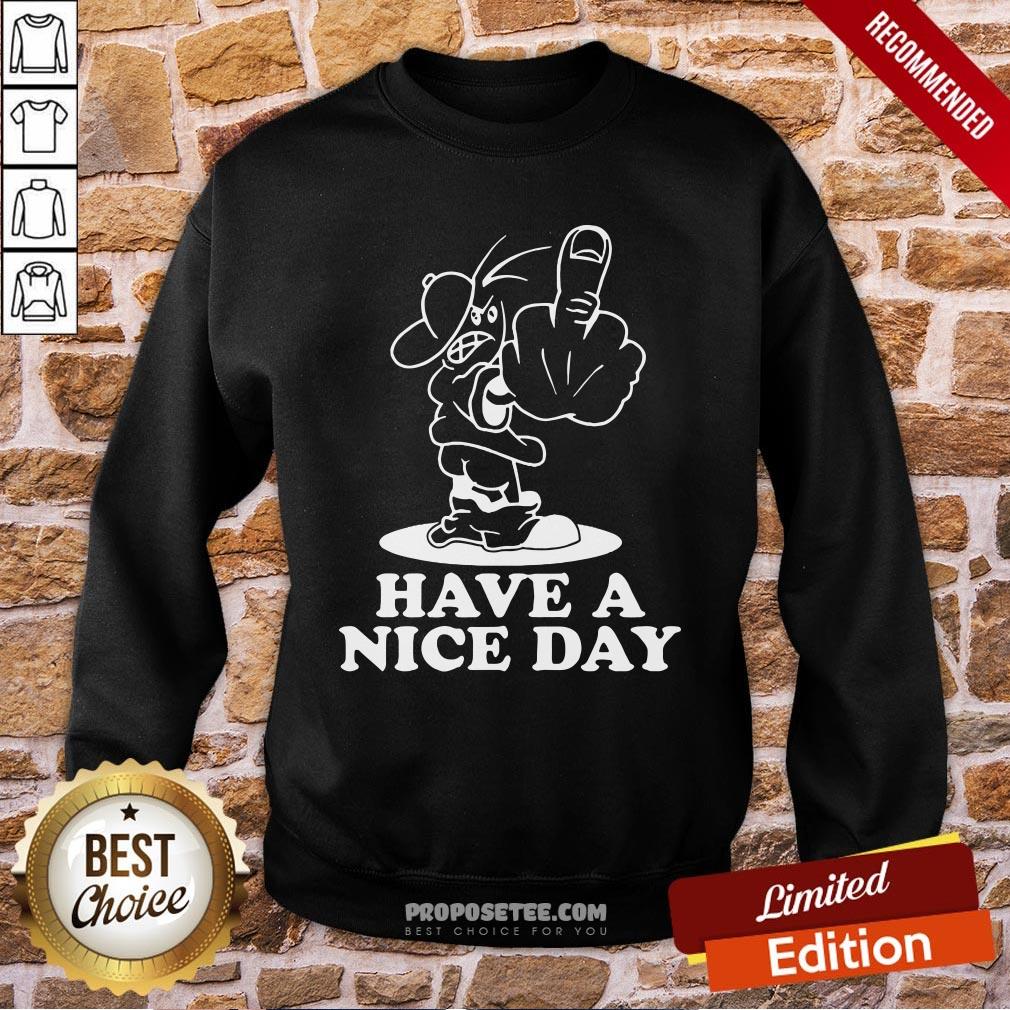 Good Have A Nice Day Shirt