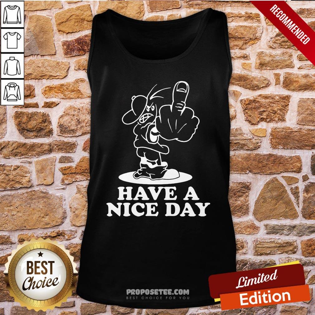 Good Have A Nice Day Shirt