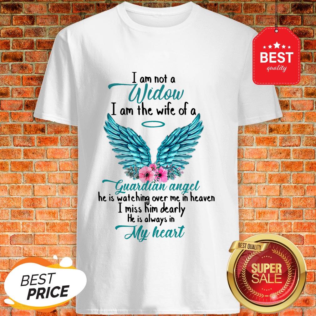Good I Am Not A Widow I Am The Wife Of A Guardian Angel Shirt