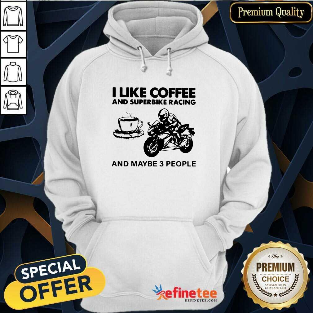 Good I Like Coffee And Superbike Racing And Maybe 3 People Shirt