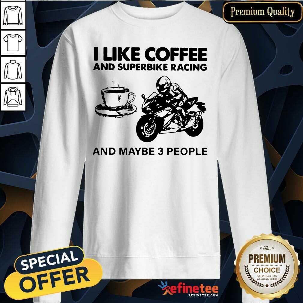 Good I Like Coffee And Superbike Racing And Maybe 3 People Shirt