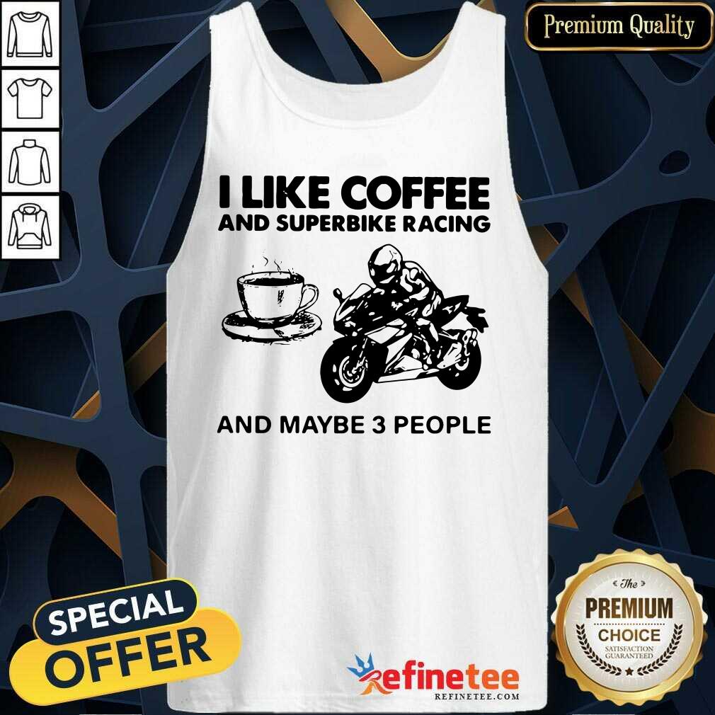 Good I Like Coffee And Superbike Racing And Maybe 3 People Shirt