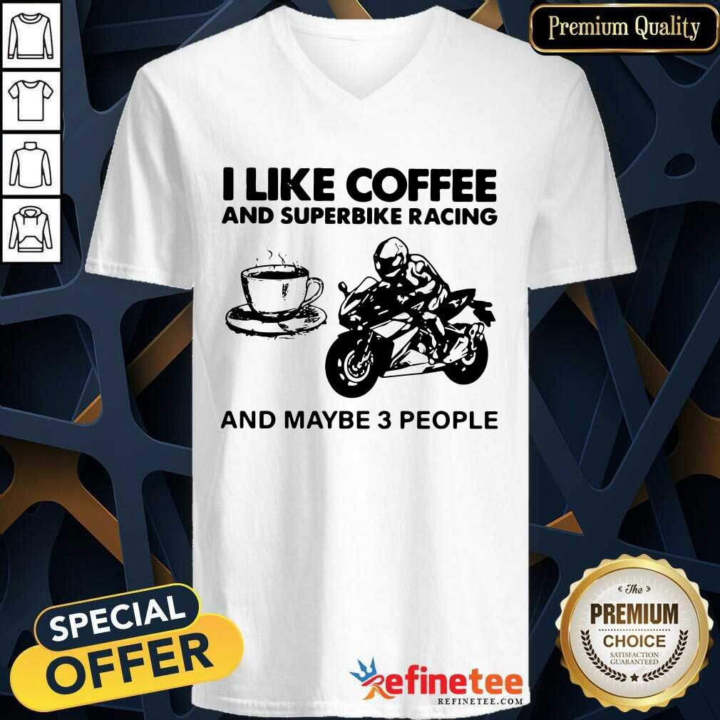 Good I Like Coffee And Superbike Racing And Maybe 3 People Shirt