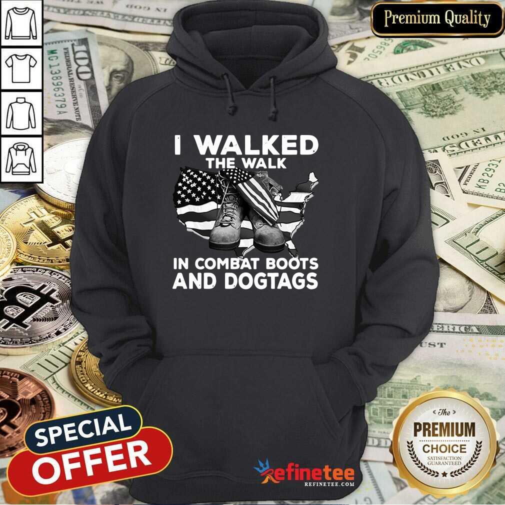 Good I Walked The Walk In Combat Boots And Dogtags Shirt