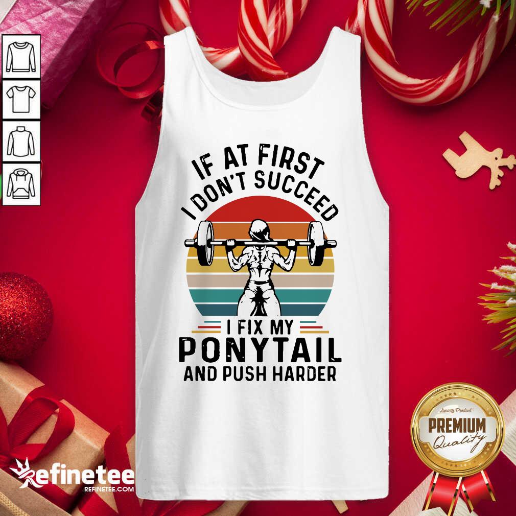 good-if-at-first-you-dont-succeed-i-fix-my-ponytail-and-push-harder-vintage-tank-top.jpg