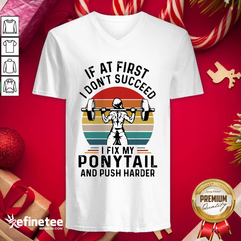 good-if-at-first-you-dont-succeed-i-fix-my-ponytail-and-push-harder-vintage-v-neck.jpg