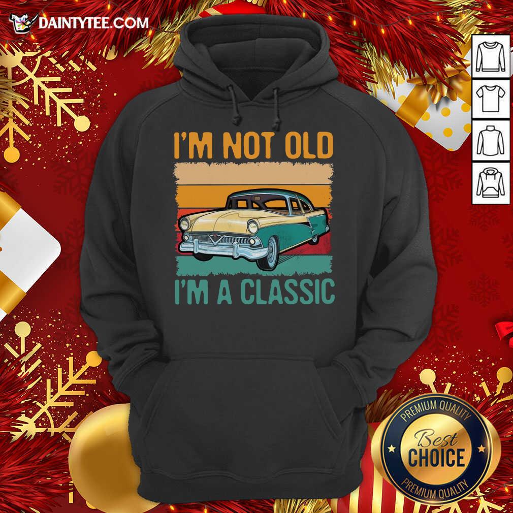 Good I’m Not Old I’m A Classic Car Vintage Retro Shirt