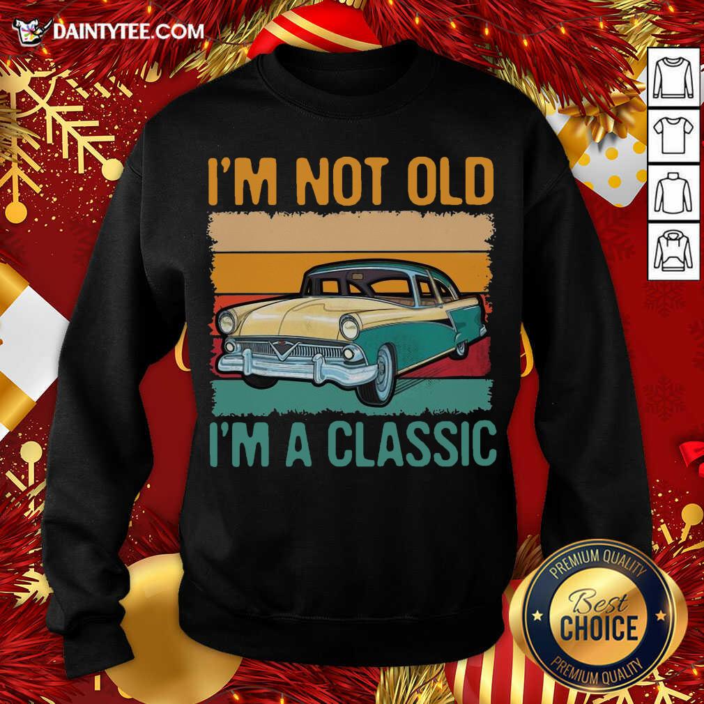 Good I’m Not Old I’m A Classic Car Vintage Retro Shirt