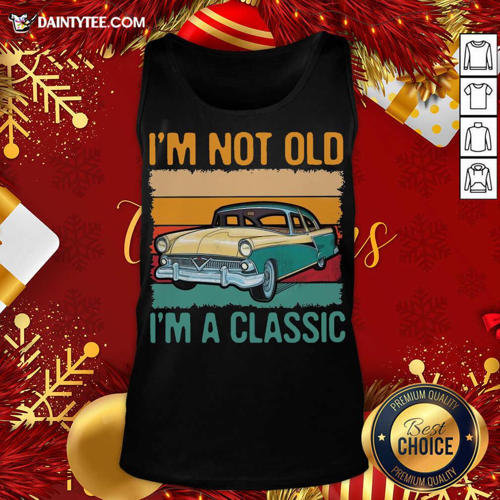 Good I’m Not Old I’m A Classic Car Vintage Retro Shirt