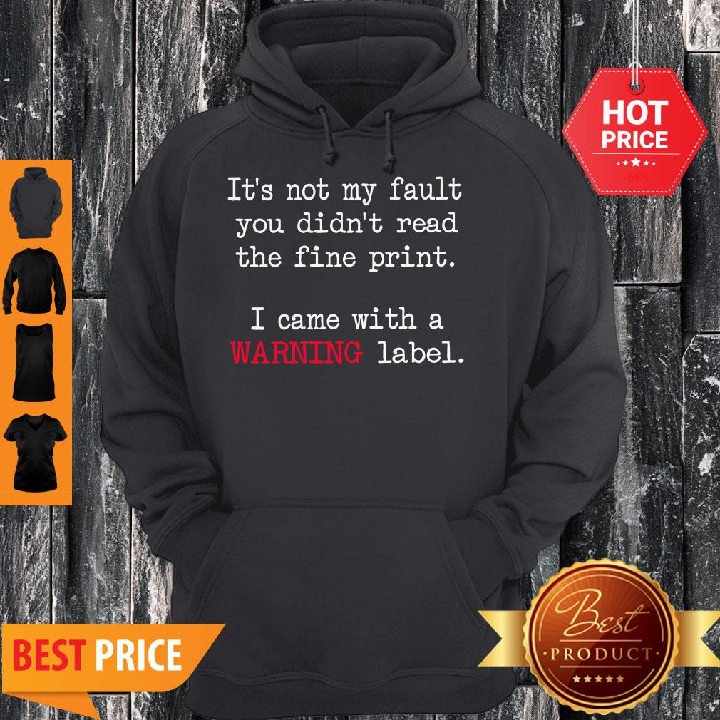 Good It’s Not My Fault You Didn’t Read The Fine Print Shirt