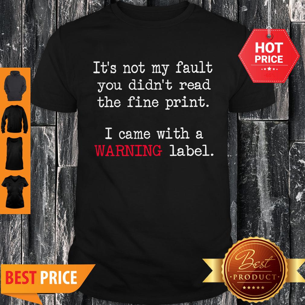 Good It’s Not My Fault You Didn’t Read The Fine Print Shirt